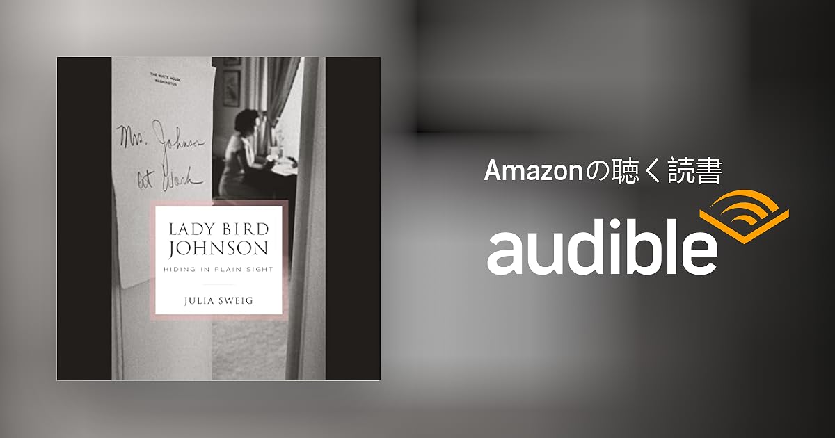 Audible版『Lady Bird Johnson Hiding in Plain Sight 』 Julia Sweig